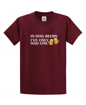 In Dog Beers I've Only Had One With Beer Glasses Unisex Kids and Adults T-shirt